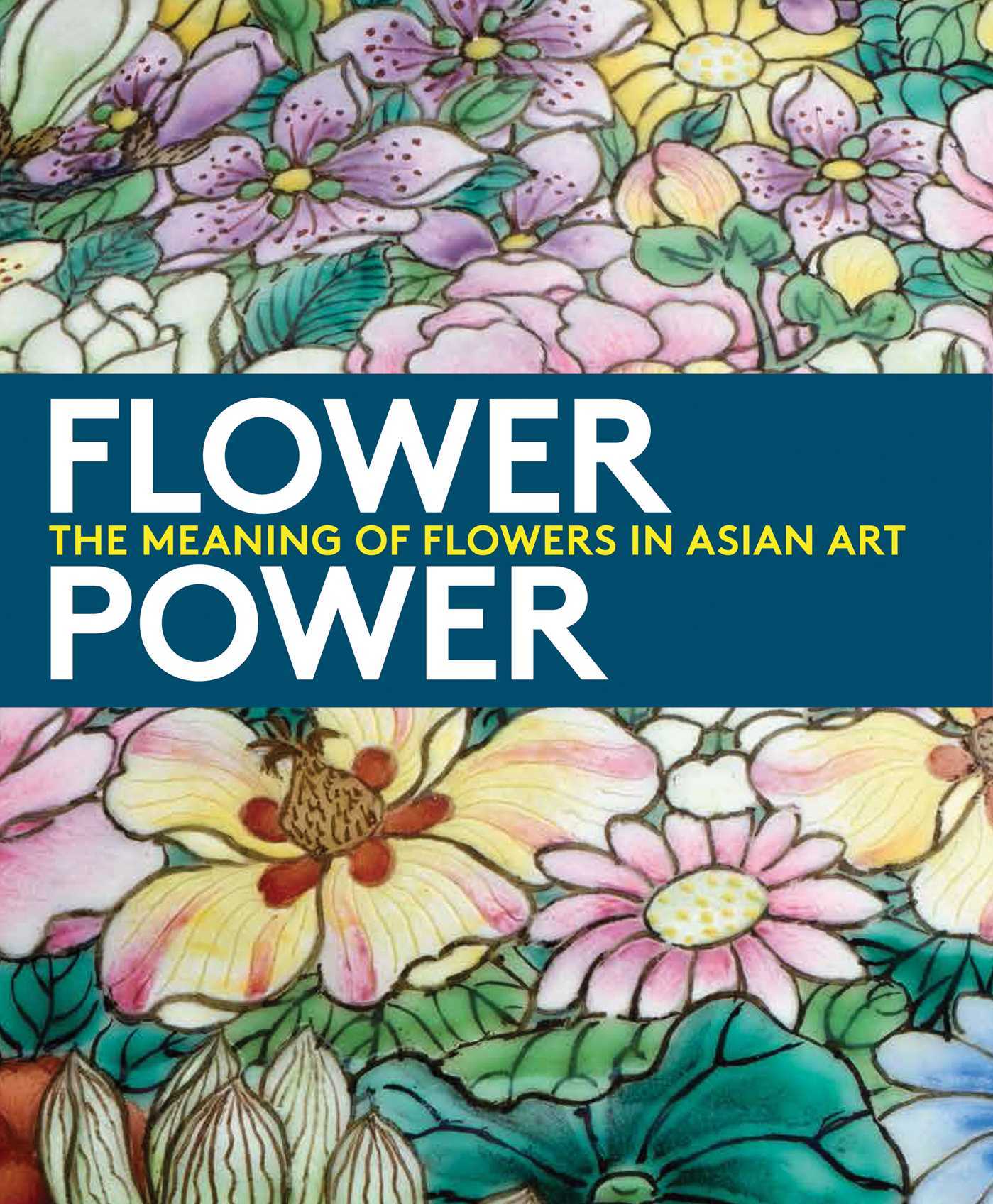 Flower Power The Meaning of Flowers in Asian Art by Dany Chan Goodreads