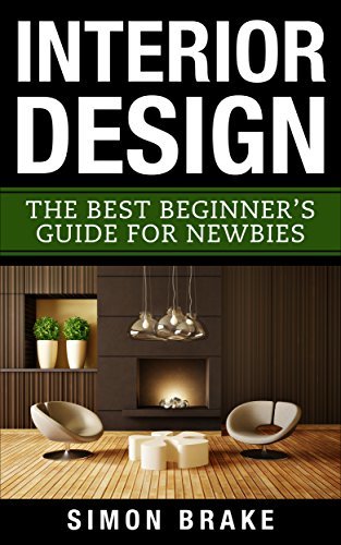 Interior Design: The Best Beginner's Guide For Newbies by Simon Brake ...