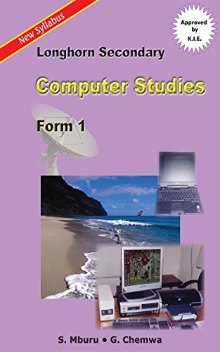 Longhorn Secondary Computer Studies: Form 1 by S. Mburu | Goodreads