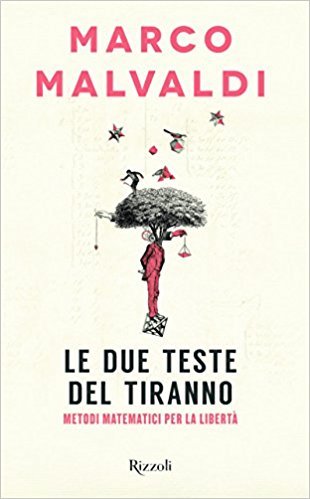 Le due teste del tiranno. Metodi matematici per la libertà book cover