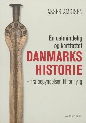 En ualmindelig og kortfattet danmarkshistorie: fra begyndelsen til for nylig