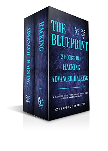 HACKING & ADVANCED HACKING: 2 BOOKS IN 1: THE BLUEPRINT: Everything You ...