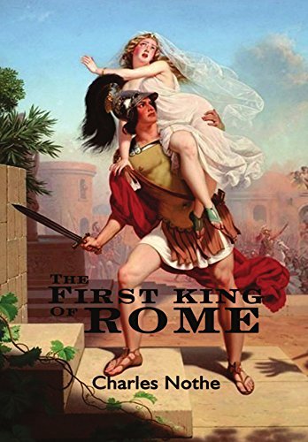 The First King of Rome by Charles Nothe | Goodreads