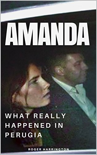 Amanda: What Really Happened in Perugia