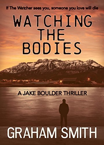 Graham Smith Watching The Bodies (Jake Boulder #1