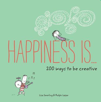 Happiness Is...200 Ways to Be Creative