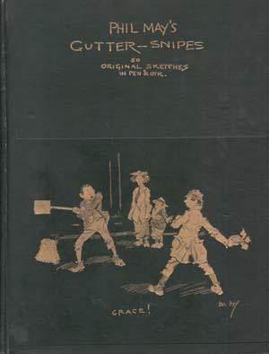 Phil May's Gutter-Snipes; 50 Original Sketches in Pen & Ink by Phil May ...