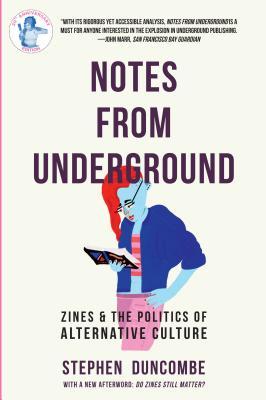 Notes from Underground: Zines and the Politics of Alternative Culture (Scene History)
