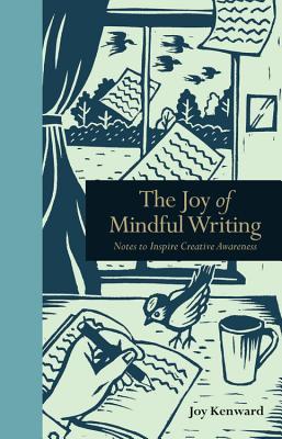 The Joy of Mindful Writing: Notes to Inspire Creative Awareness