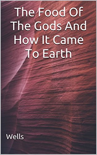 The Food Of The Gods And How It Came To Earth: by H.G. Wells | Goodreads