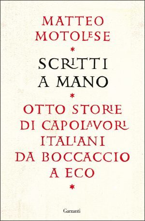 Scritti a mano. Otto storie di capolavori italiani da Boccaccio a Eco