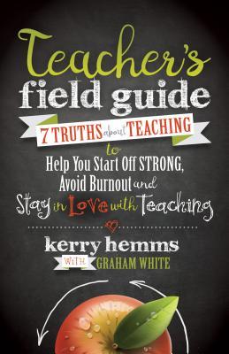 Teacher's Field Guide: 7 Truths About Teaching to Help You Start off ...