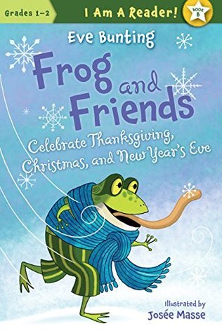 Frog and Friends Celebrate Thanksgiving, Christmas, and New Year's Eve book cover