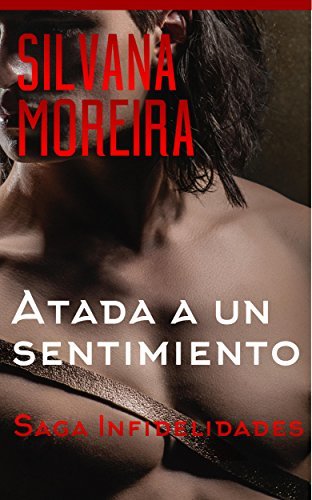 Atada a un sentimiento: Novela Romántica. Más de 100.000 lectores han leído esta saga (Saga Infidelidades nº 6)