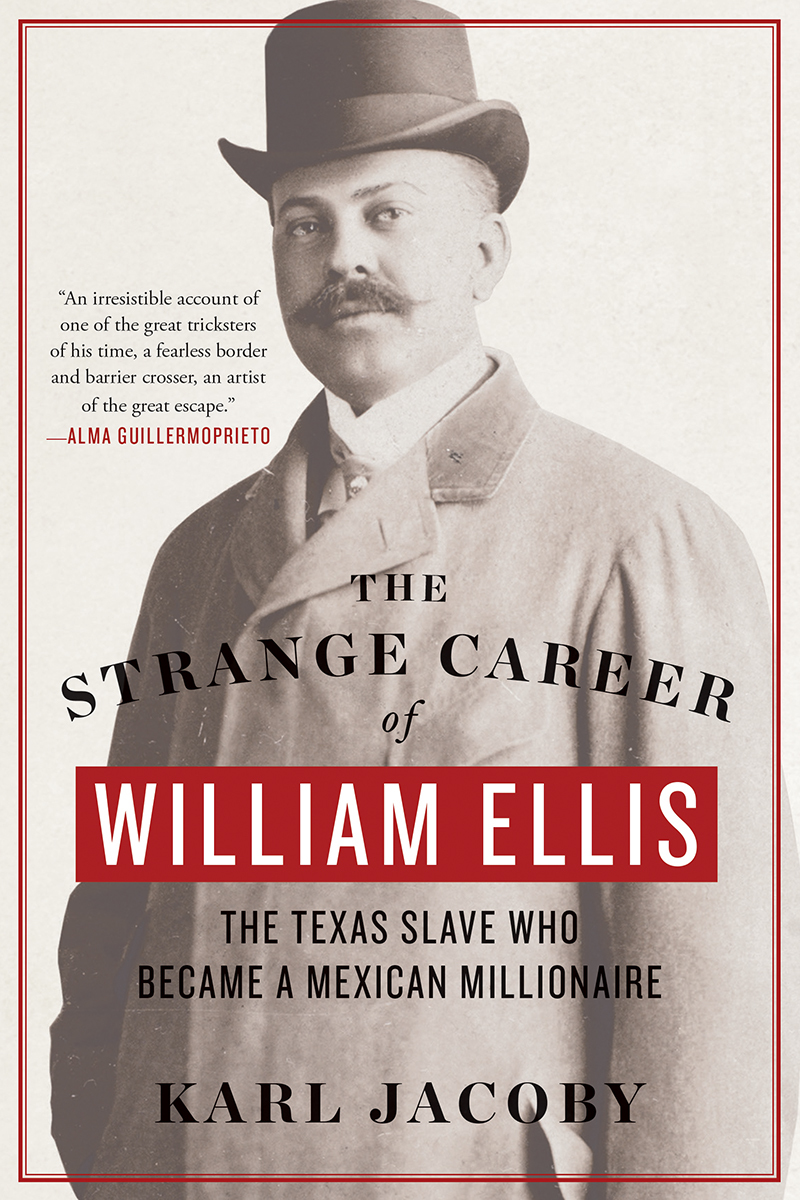 The Strange Career of William Ellis: The Texas Slave Who Became a Mexican Millionaire
