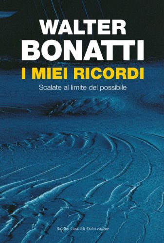 I miei ricordi: Scalate al limite del possibile