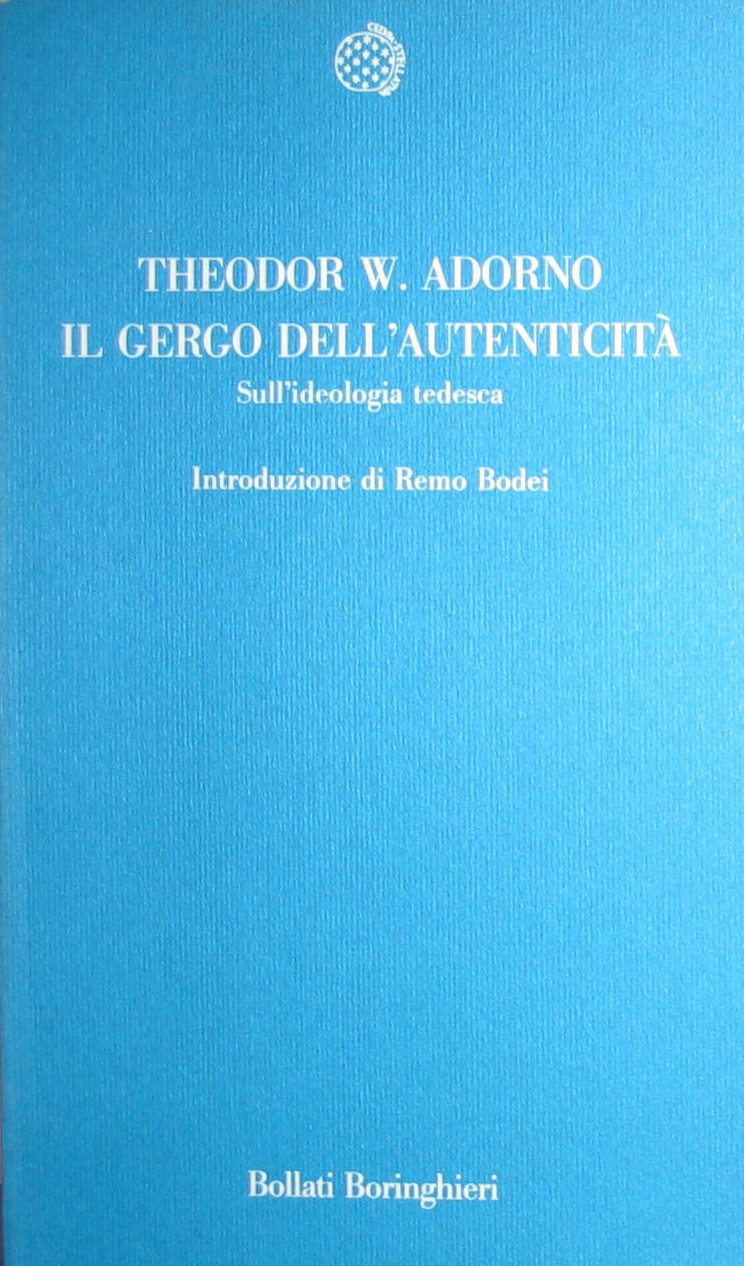 Il gergo dell'autenticità sull'ideologia tedesca by Theodor W. Adorno