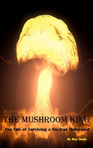 The Mushroom King: The Tale of Surviving a Nuclear Holocaust