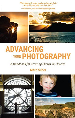 Advancing Your Photography: Secrets to Making Photographs that You and Others Will Love