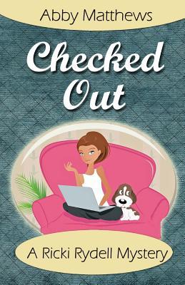 Checked Out (a Ricki Rydell mystery) by Abby Matthews | Goodreads