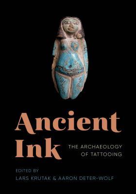 Ancient Ink: The Archaeology of Tattooing (McLellan Endowed Series xx)