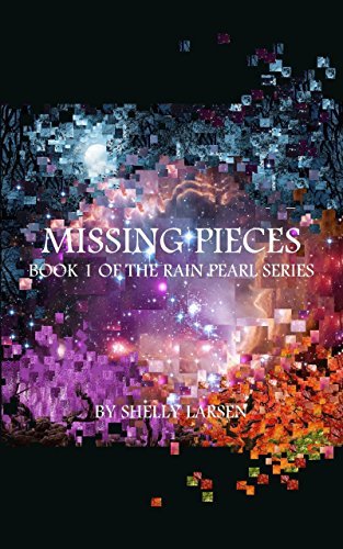 Missing Pieces: Book 1 of The Rain Pearl Series by Shelly Larsen ...