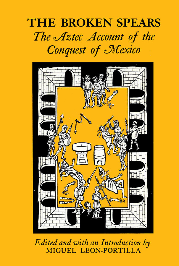 The Broken Spears: Aztec Account of the Conquest of Mexico by lysander-kemp-edited-and-with-an ...