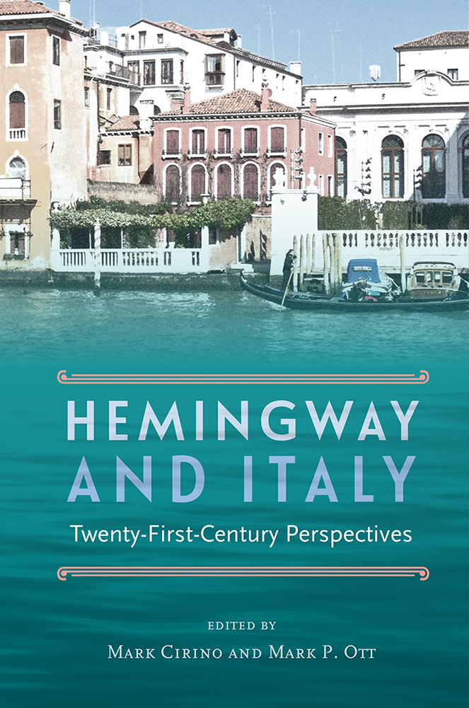 Hemingway and Italy TwentyFirstCentury Perspectives by Mark Cirino