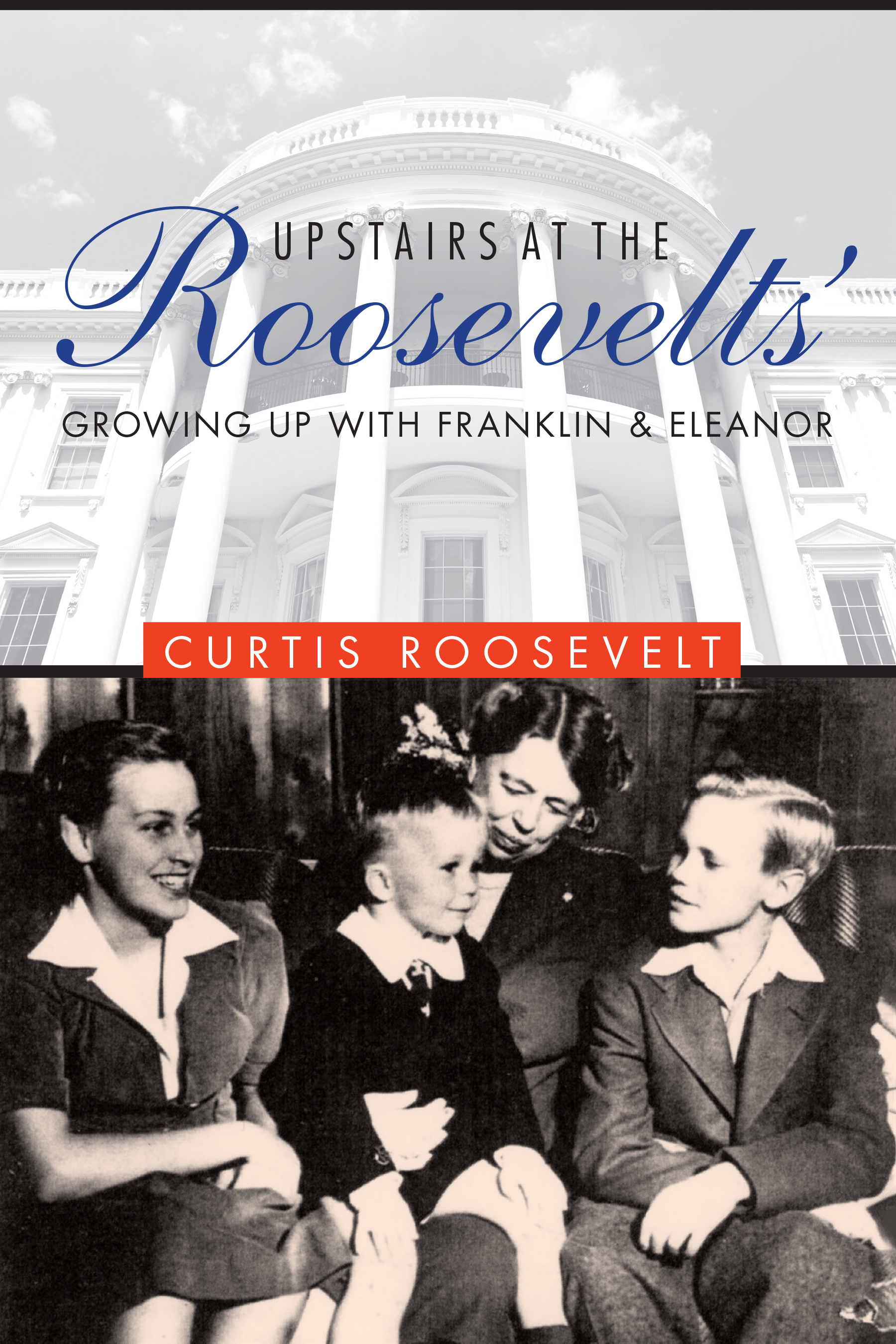 Upstairs at the Roosevelts': Growing Up with Franklin and Eleanor by ...