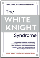 The White Knight Syndrome: Rescuing Yourself from Your Need to Rescue Others by Mary C. Lamia ...