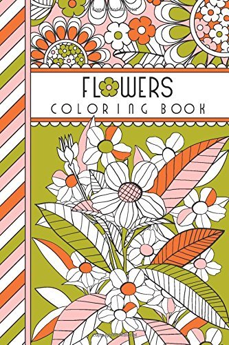 Flowers: 4" x 6" Pocket Coloring Book Featuring 75 Floral Designs For ...