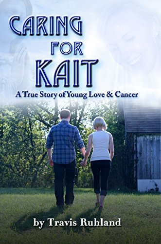 Caring for Kait: A True Story of Young Love & Cancer