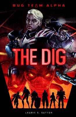 The Dig (Bug Team Alpha) by Laurie S. Sutton | Goodreads