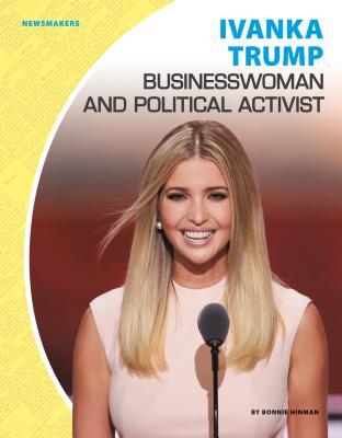 Ivanka Book Ivanka Trump: Businesswoman and Political Activist: Businesswoman and ...
