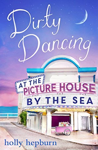 Dirty Dancing at the Picture House by the Sea book cover