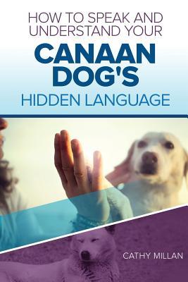 How to Speak and Understand Your Canaan Dog's Hidden Language: Fun and ...