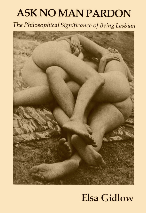 Ask No Man Pardon: The Philosophical Significance of Being Lesbian