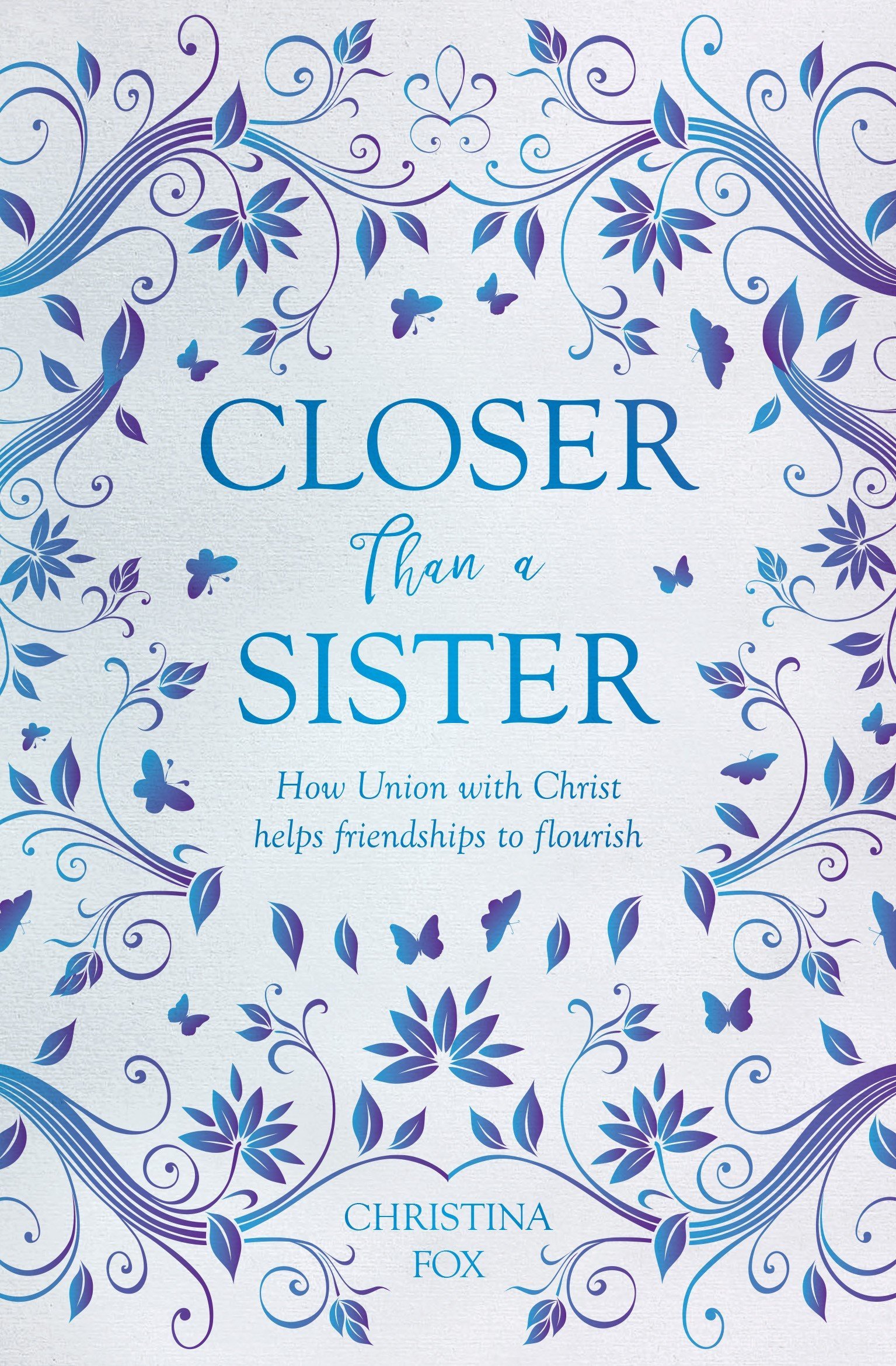 Closer Than a Sister: How Union with Christ helps Friendships to Flourish