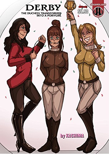 Kachima Derby 1 The Duchess Tranformed into a Ponygirl 2nd Edition by Kachima ...