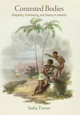 Contested Bodies: Pregnancy, Childrearing, and Slavery in Jamaica