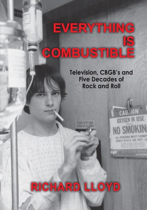 Everything Is Combustible: Television, CBGB's and Five Decades of Rock and Roll: The Memoirs of an Alchemical Guitarist