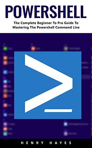 PowerShell: The Complete Beginner To Pro Guide To Mastering The ...