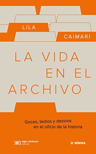 La vida en el archivo: Goces, tedios y desvíos en el oficio de la historia (Mínima)