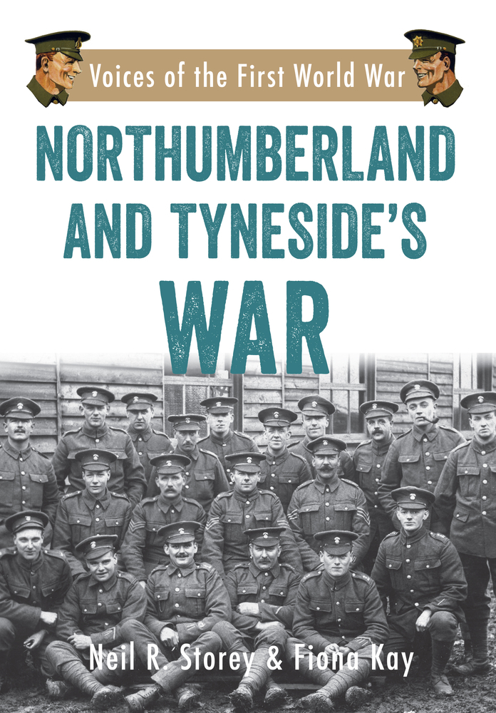 Northumberland and Tyneside's War: Voice of the First World War by Neil ...
