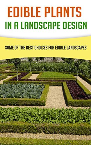 Edible Plants In A Landscape Design: Some Of The Best Choices For ...