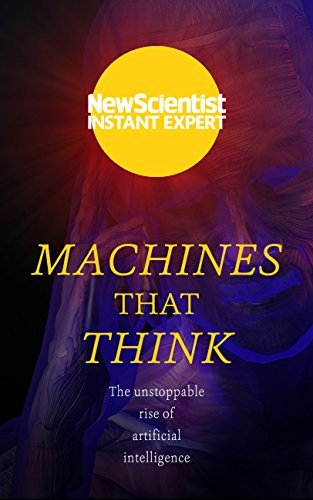 Machines that Think: Everything you need to know about the coming age of artificial intelligence