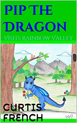 Pip The Dragon: Visits Rainbow Valley (Books For Kids)