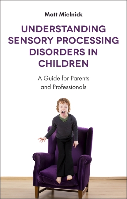 Understanding Sensory Processing Disorders in Children by Matt Mielnick ...