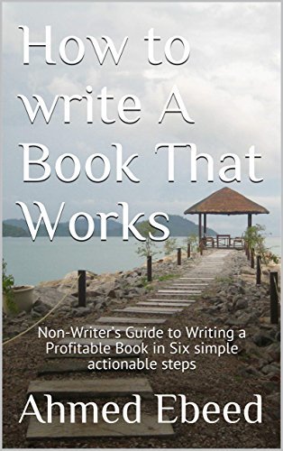 How to write A Book That Works: Non-Writer’s Guide to Writing a ...