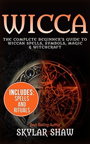 Wicca: The Complete Beginner's Guide to Wiccan Spells, Symbols, Magic ...